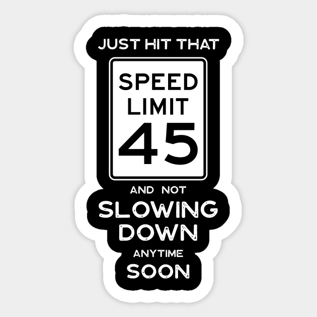 45th Birthday Gift Idea Speed Limit 45 Sign Sticker by Possetivitees